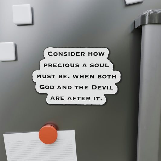 Inspirational Refrigerator Magnets, Consider How Precious A Soul Must Be When Both God And The Devil Are After It