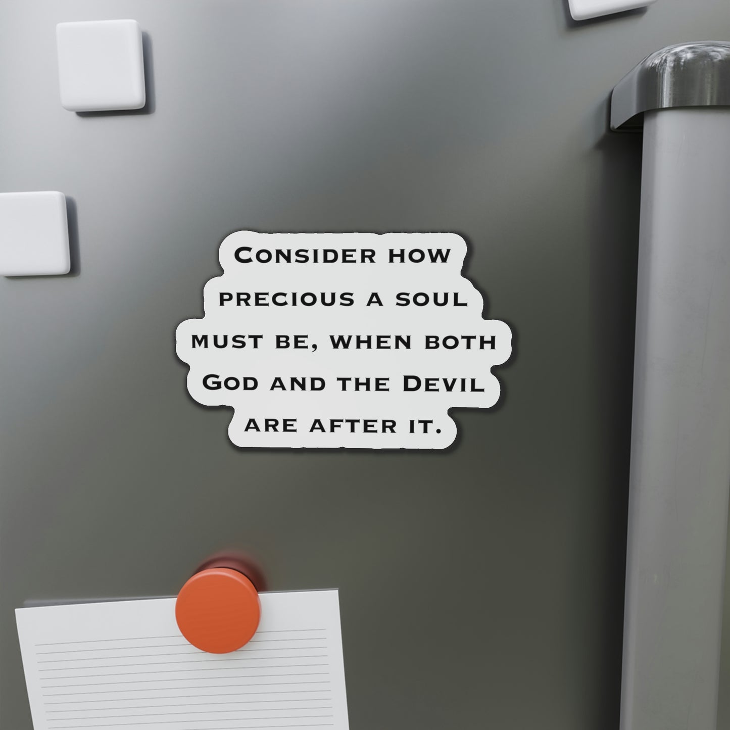 Inspirational Refrigerator Magnets, Consider How Precious A Soul Must Be When Both God And The Devil Are After It