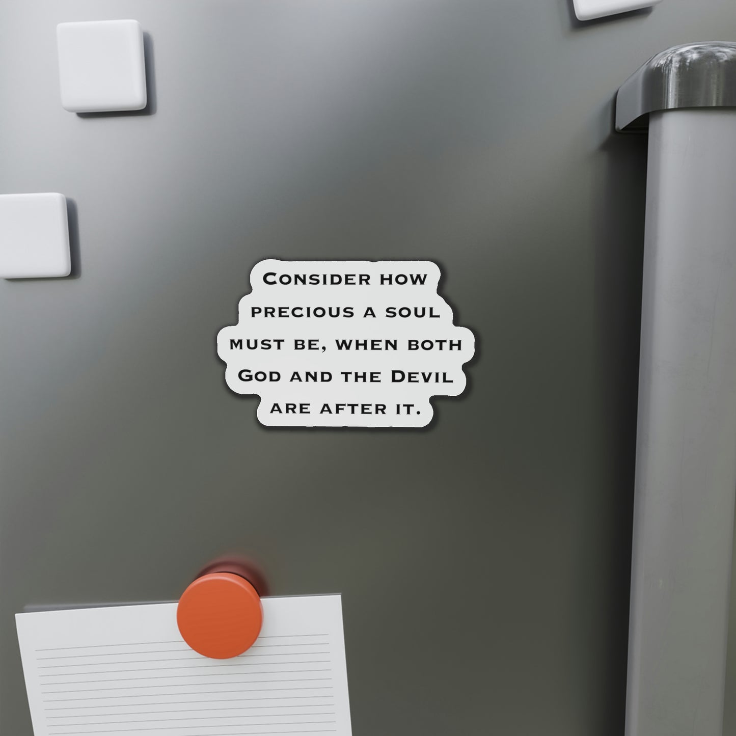 Inspirational Refrigerator Magnets, Consider How Precious A Soul Must Be When Both God And The Devil Are After It