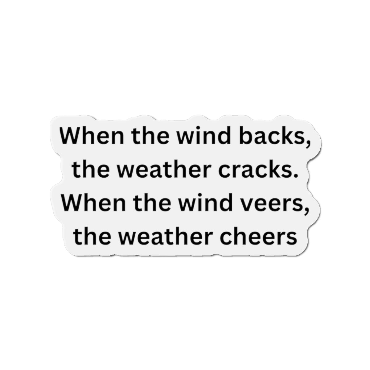 Die-Cut Magnet — Weather Saying "When the wind backs, the weather cracks", Nautical Gift idea, Weather Wisdom Collection