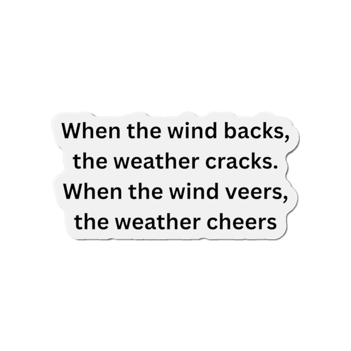Die-Cut Magnet — Weather Saying "When the wind backs, the weather cracks", Nautical Gift idea, Weather Wisdom Collection
