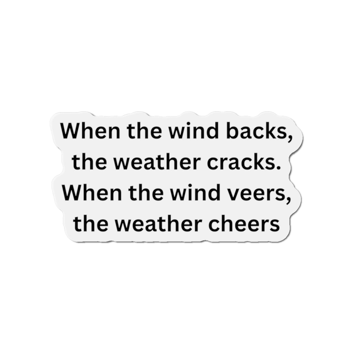 Die-Cut Magnet — Weather Saying "When the wind backs, the weather cracks", Nautical Gift idea, Weather Wisdom Collection