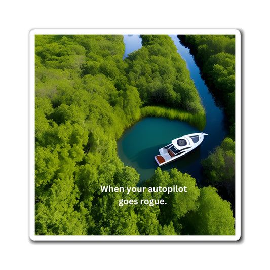 When Your auto Pilot Goes Rogue, Refrigerator Magnets, Boating Humor, Gift For Boaters, Gift For sailors