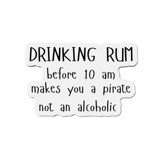 Funny Die-Cut Refrigerator Magnets, Drinking Rum Before 10 AM Makes you a Pirate Not An Alcoholic, Gift For Pirate, Gift For Alcoholic, Boat Gift