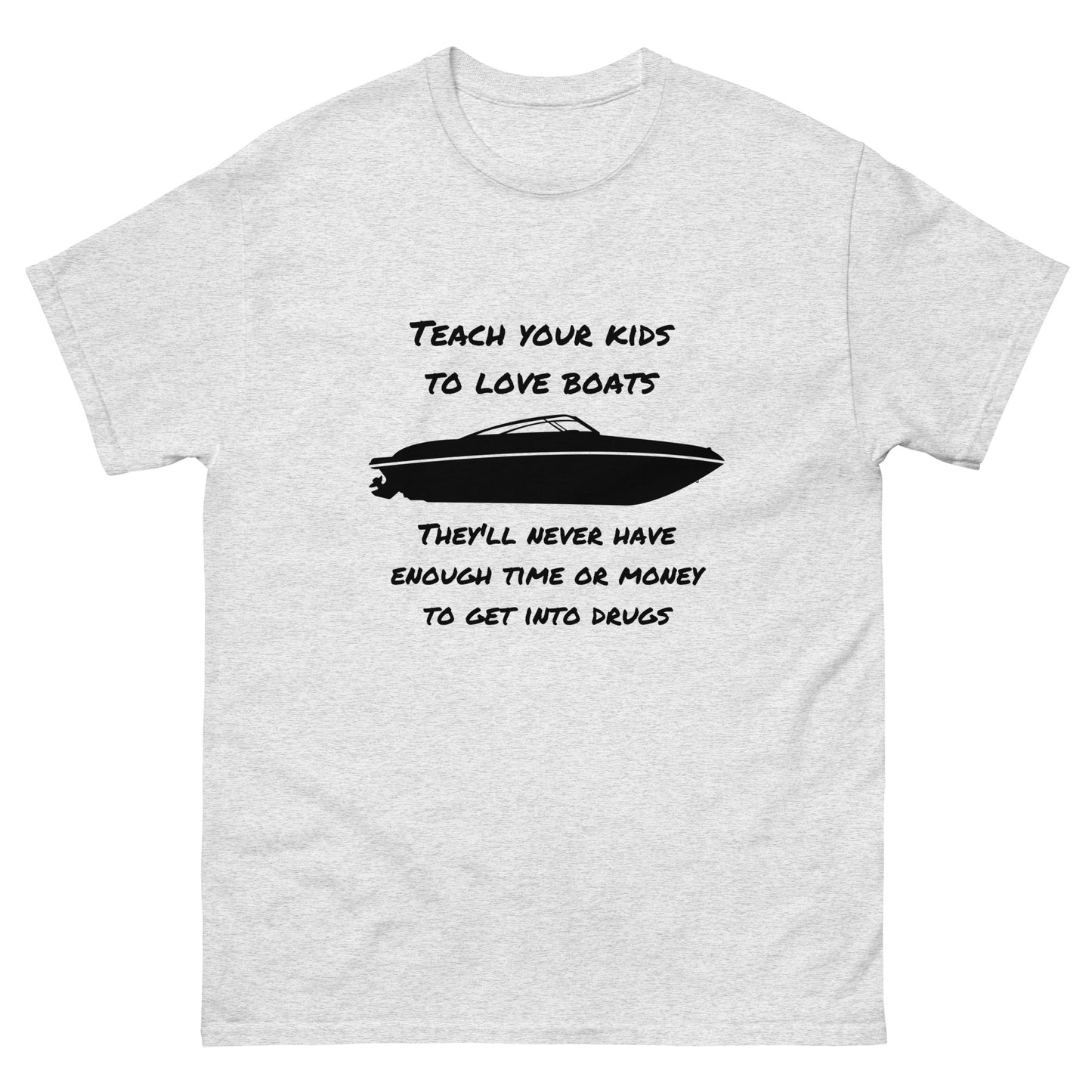 Men's classic tee, Teach your kids to love boats  They'll never enough have time or money for drugs