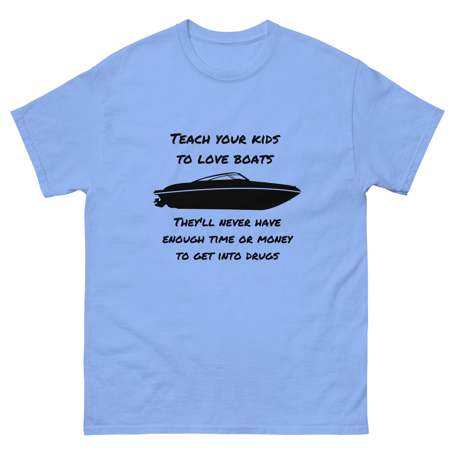 Men's classic tee, Teach your kids to love boats  They'll never enough have time or money for drugs