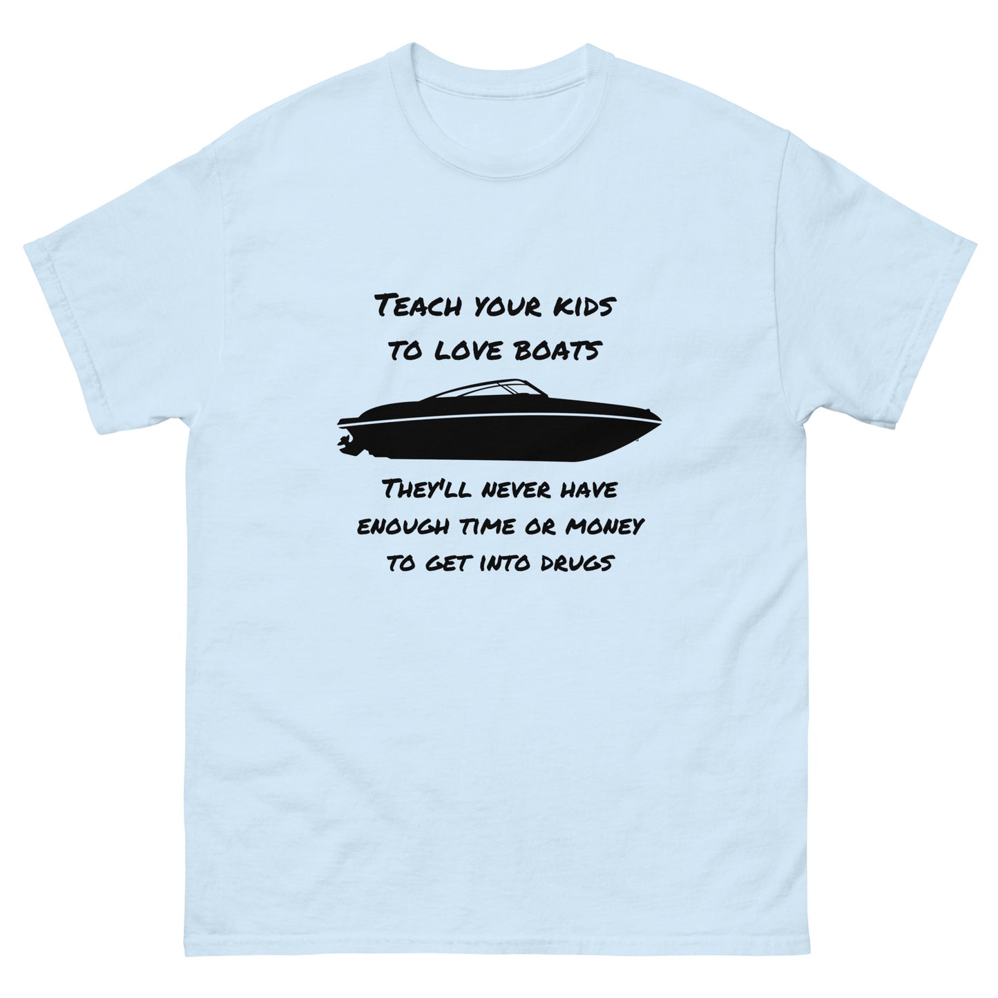 Men's classic tee, Teach your kids to love boats  They'll never enough have time or money for drugs