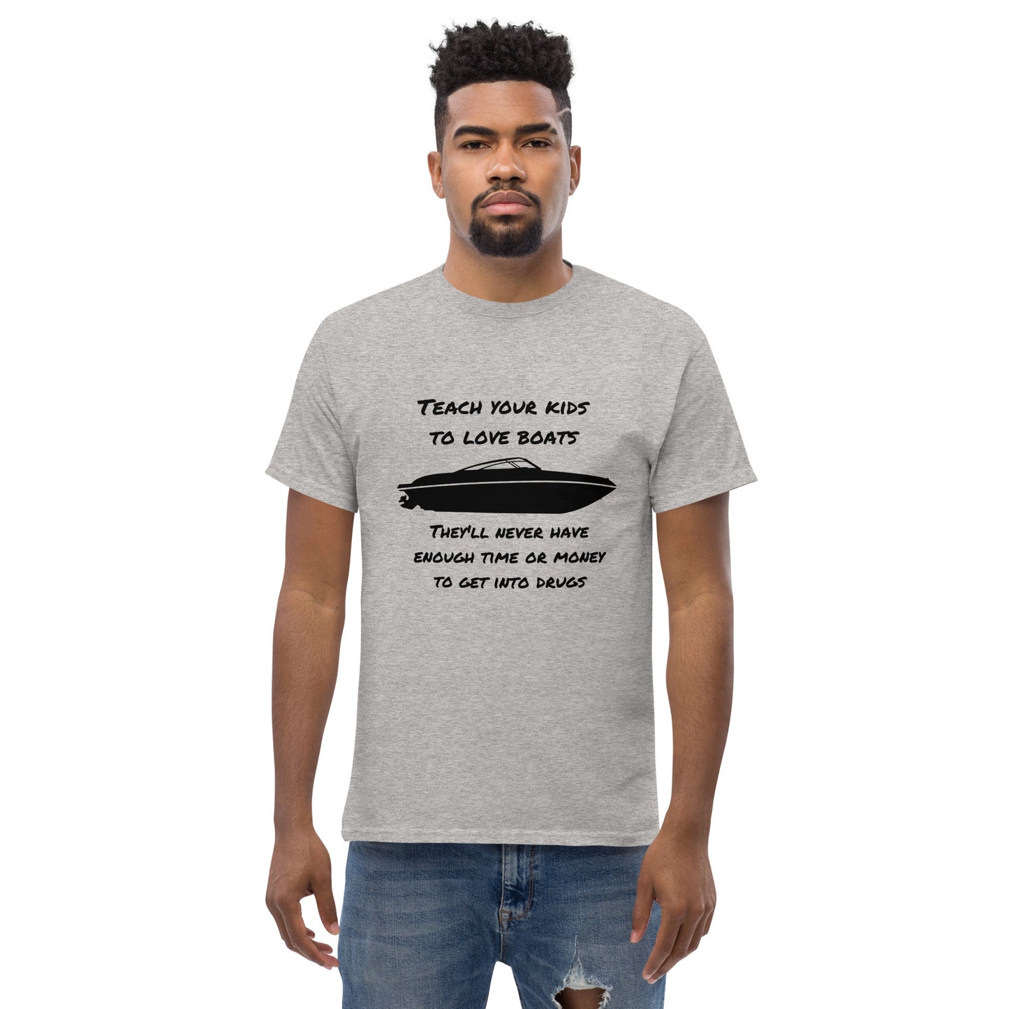 Men's classic tee, Teach your kids to love boats  They'll never enough have time or money for drugs