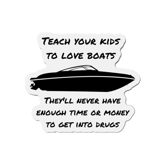 Teach Your Kids To Love Boats  They'll never have enough time or money for drugs, Refrigerator Magnets,