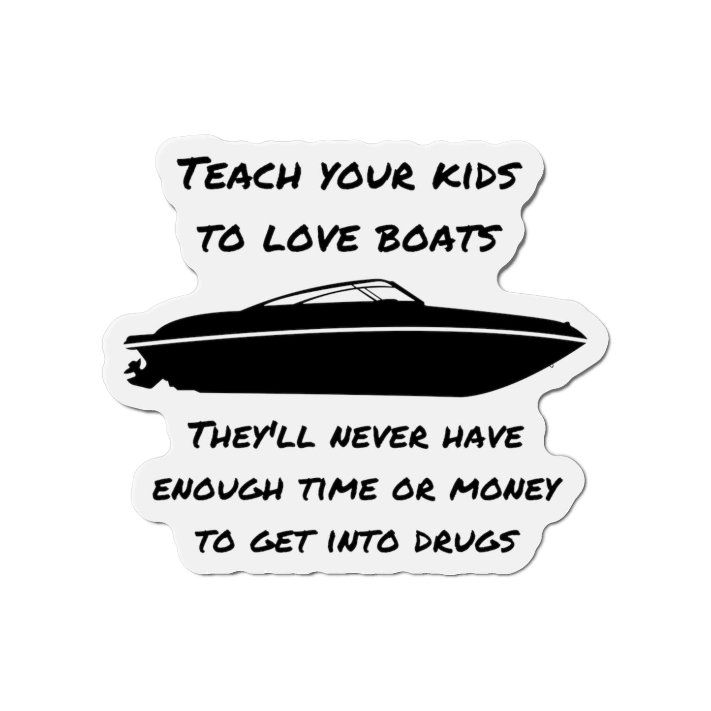 Teach Your Kids To Love Boats  They'll never have enough time or money for drugs, Refrigerator Magnets,