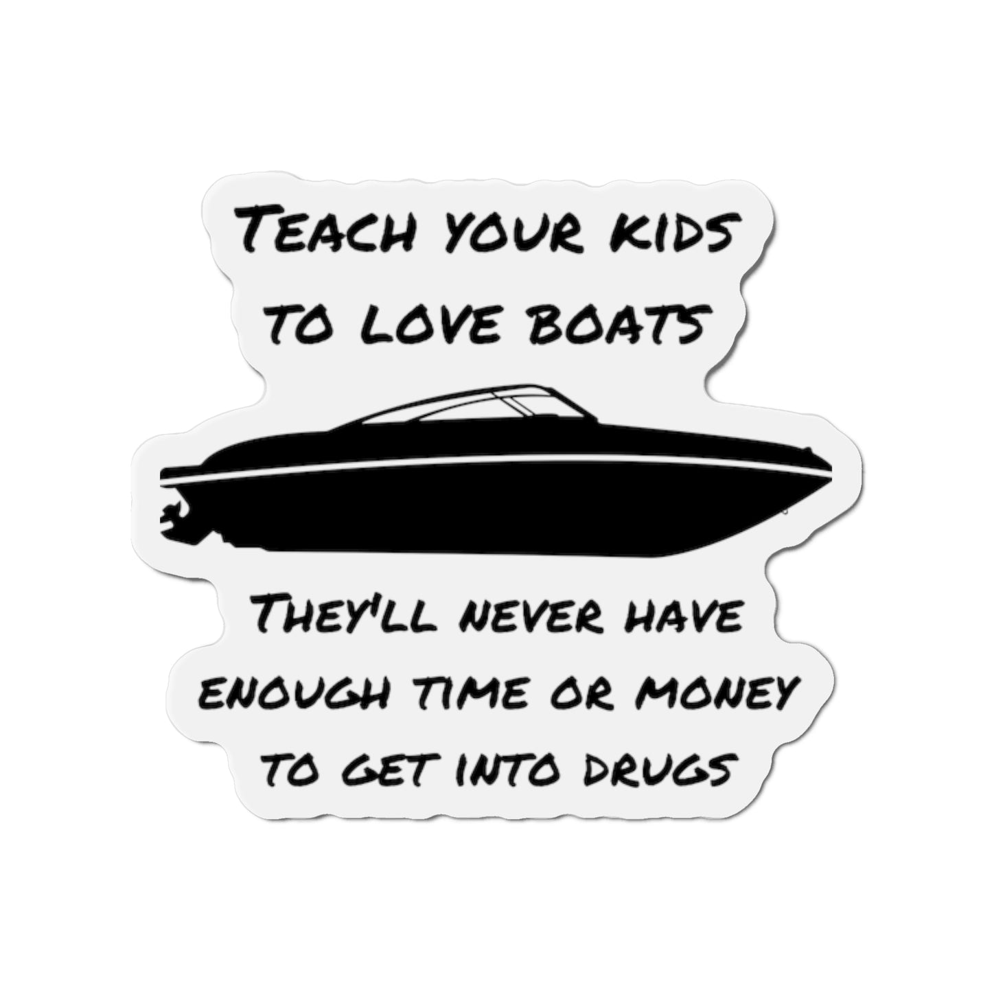 Teach Your Kids To Love Boats  They'll never have enough time or money for drugs, Refrigerator Magnets,