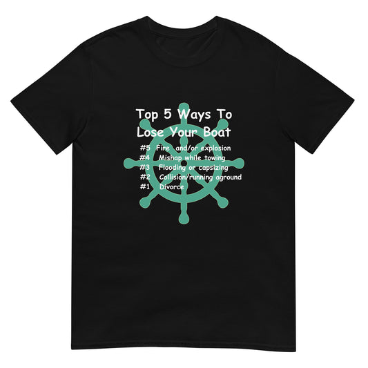 Funny Boating Short-Sleeve Unisex T-Shirt, Top 5 Ways To Lose Your Boat...