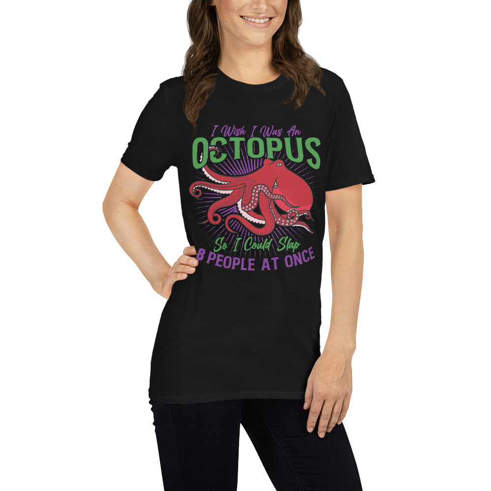 Funny Octopus Unisex T-Shirt, I wish I was an octopus so I could slap eight people at once