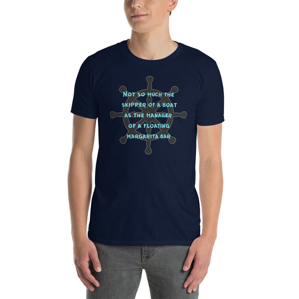 Funny Nautical Unisex T-Shirt, Not so much a skipper of a boat as a manager of a floating margarita bar