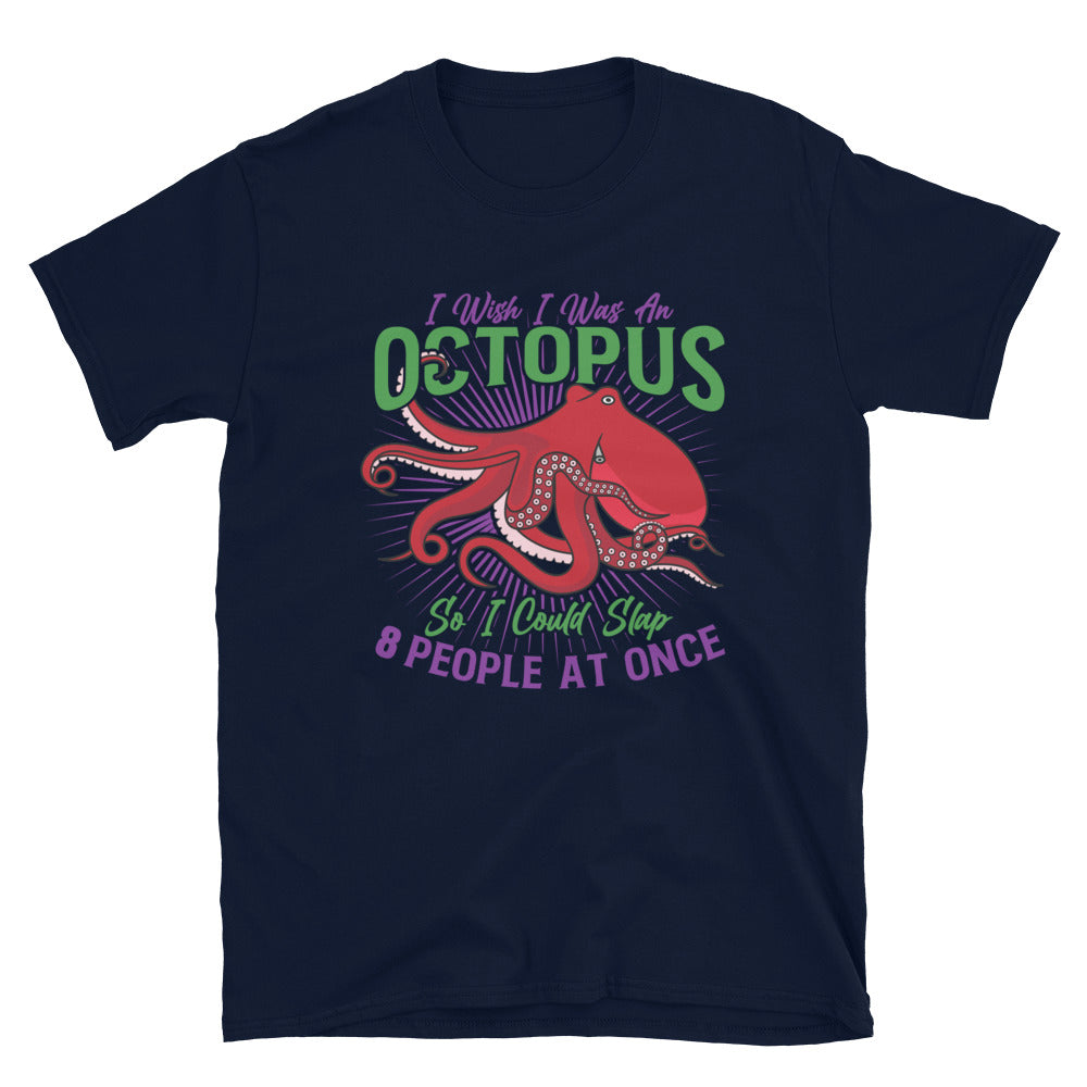 Funny Octopus Unisex T-Shirt, I wish I was an octopus so I could slap eight people at once