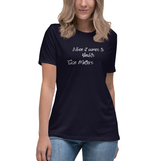 Funny Women's Relaxed T-Shirt, When It Comes To Yachts Size Matters